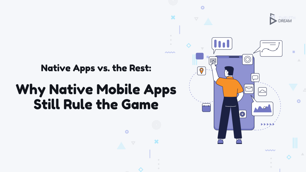 Native Mobile Apps Why They Still Reign Supreme in a Hybrid World